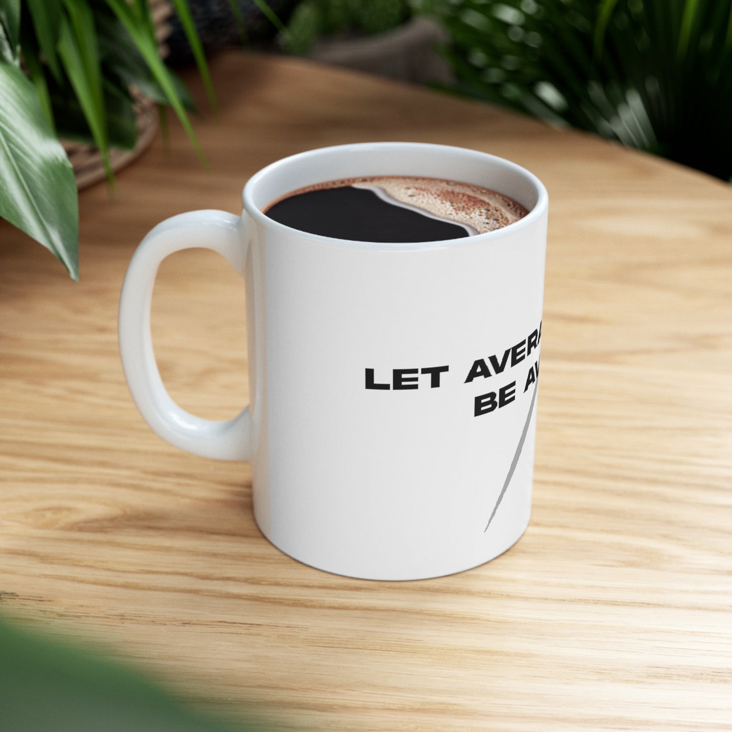 Let average people be average Ceramic Mug 11oz