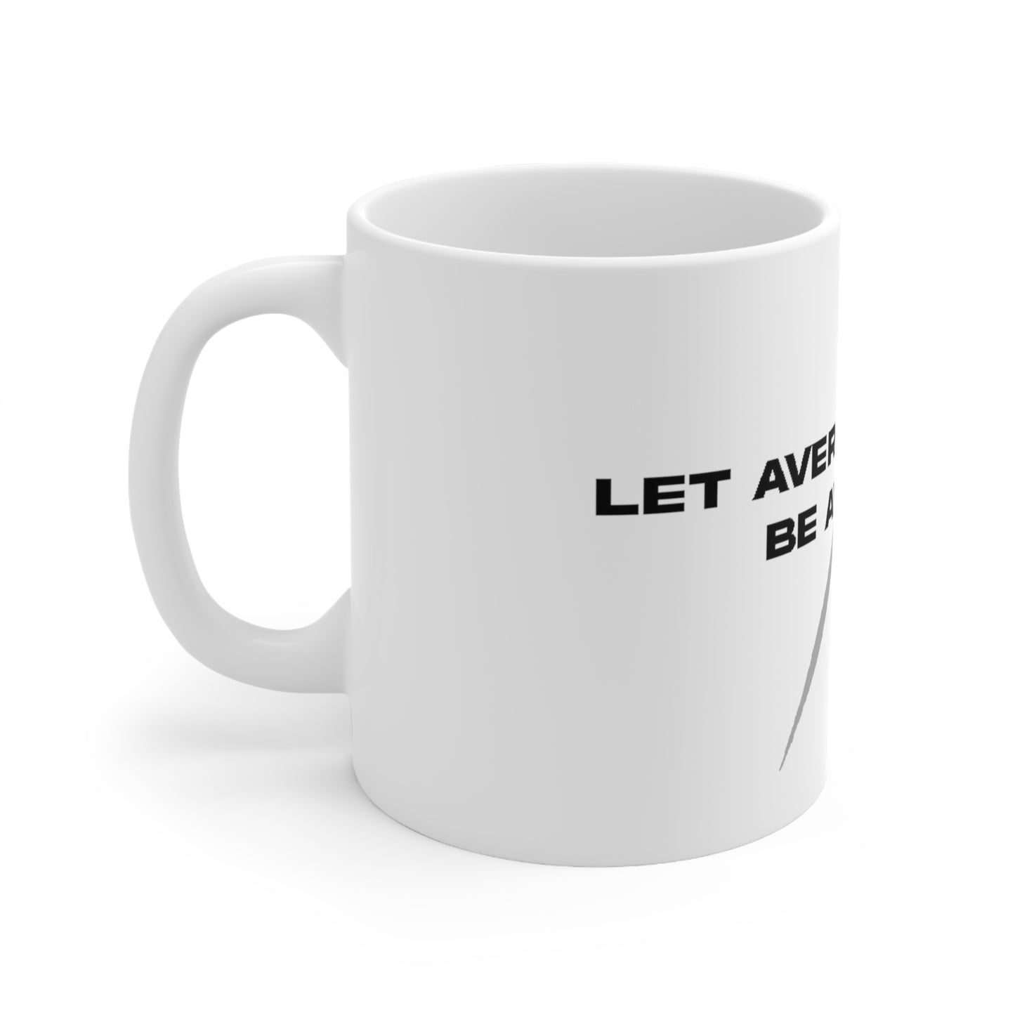 Let average people be average Ceramic Mug 11oz