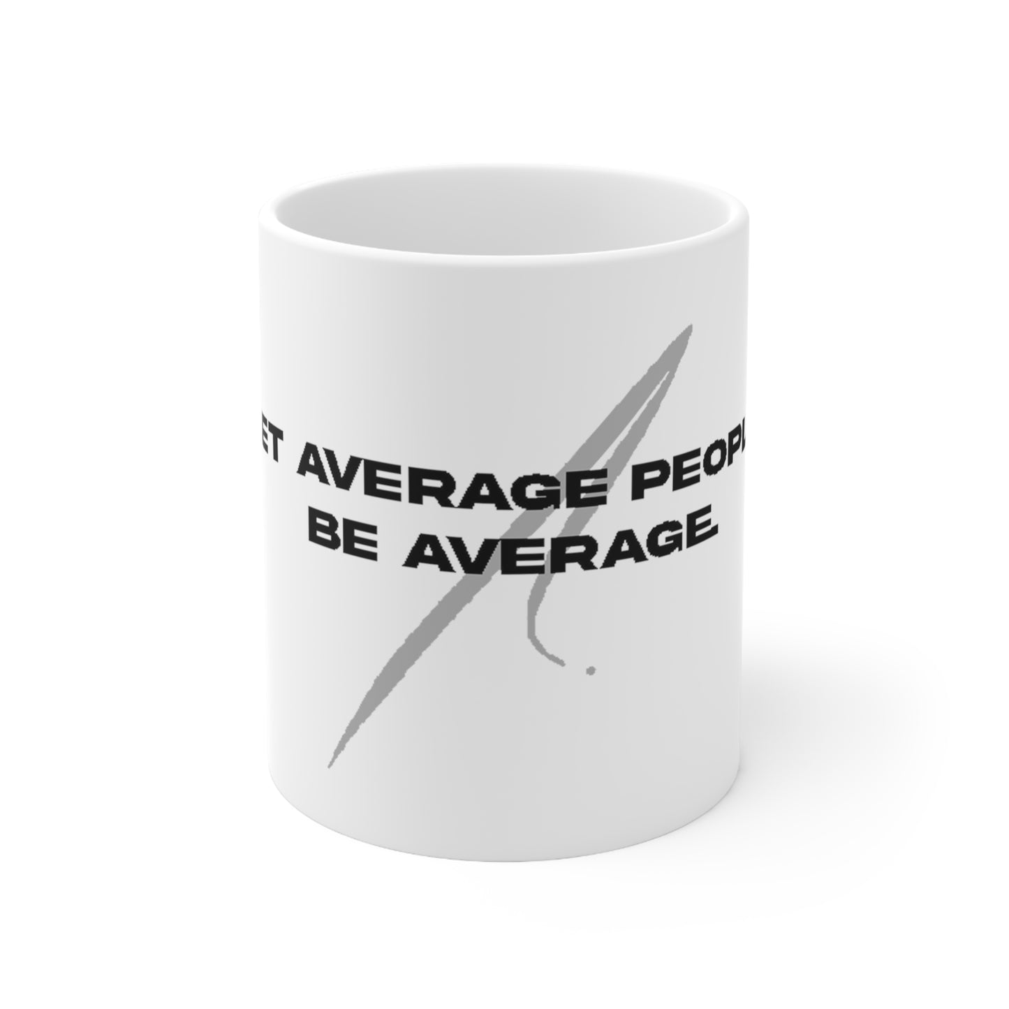 Let average people be average Ceramic Mug 11oz